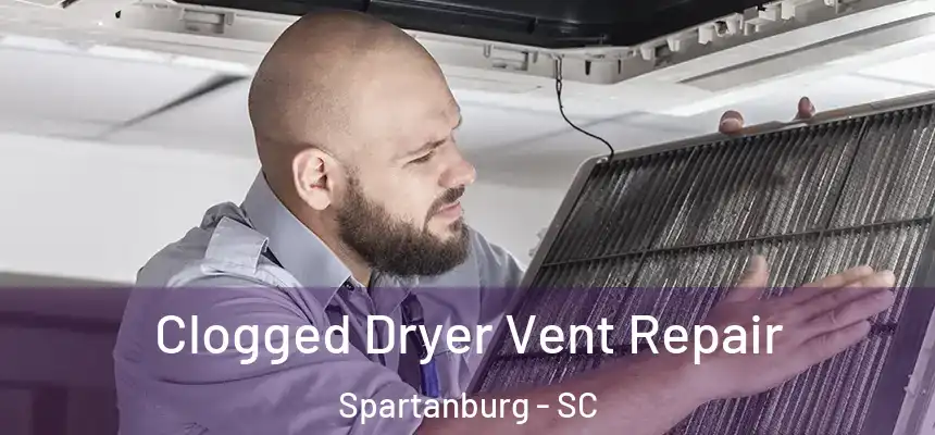  Clogged Dryer Vent Repair Spartanburg - SC
