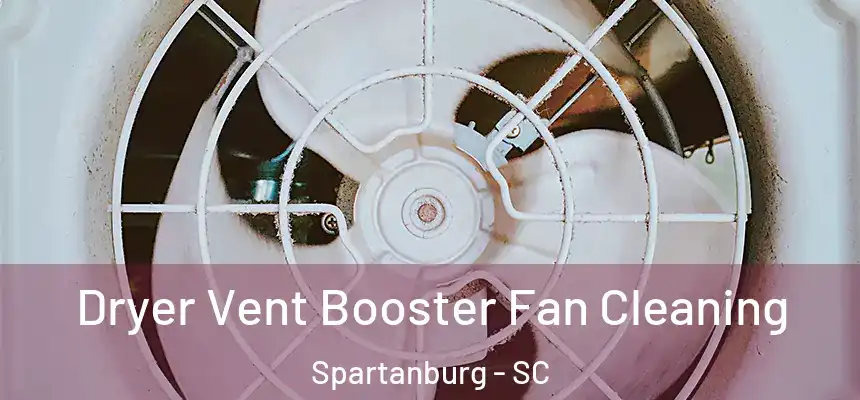  Dryer Vent Booster Fan Cleaning Spartanburg - SC