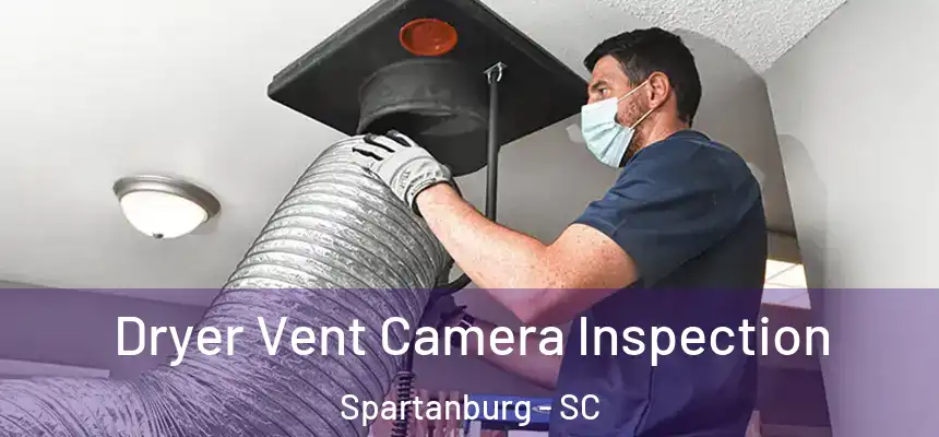  Dryer Vent Camera Inspection Spartanburg - SC