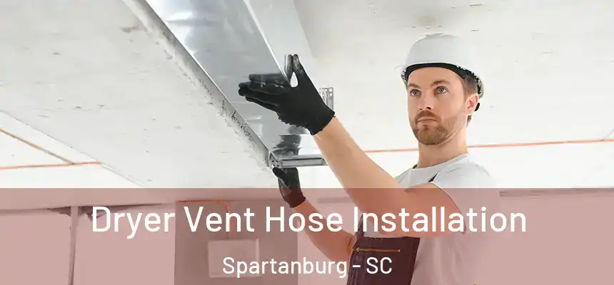  Dryer Vent Hose Installation Spartanburg - SC