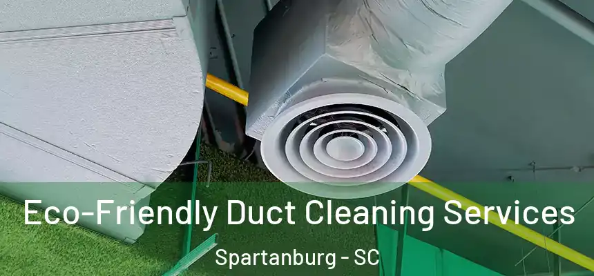  Eco-Friendly Duct Cleaning Services Spartanburg - SC