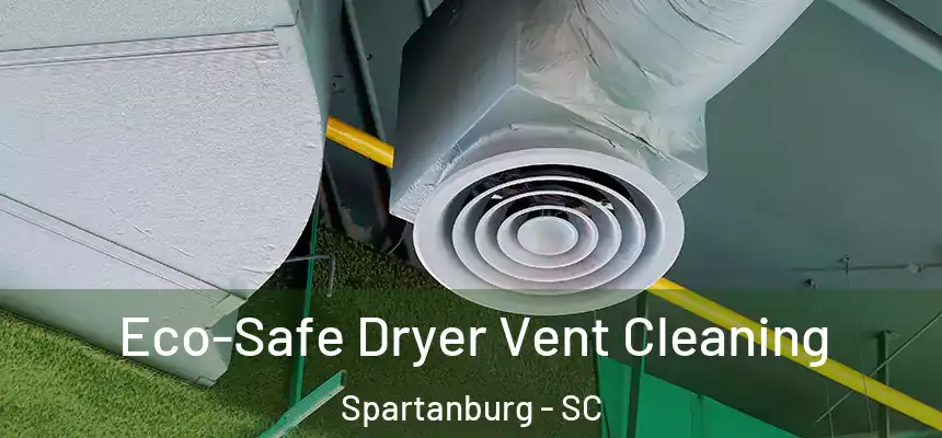  Eco-Safe Dryer Vent Cleaning Spartanburg - SC