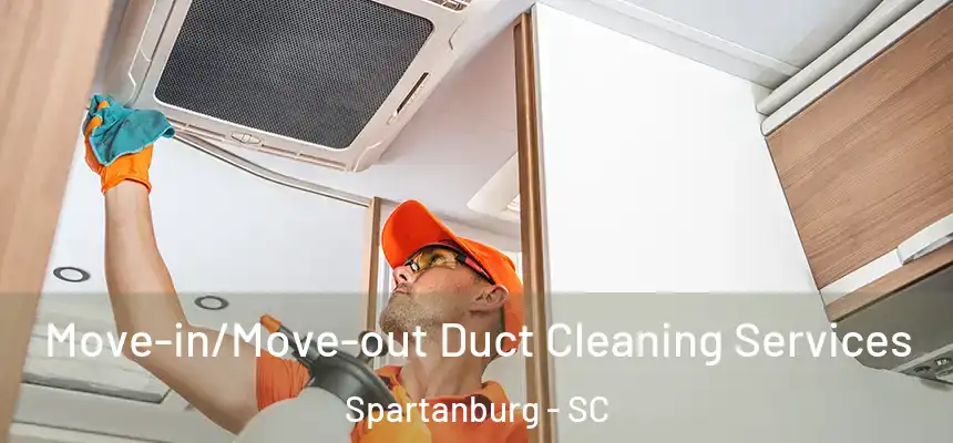  Move-in/Move-out Duct Cleaning Services Spartanburg - SC