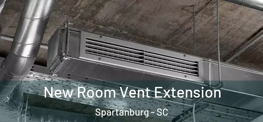 New Room Vent Extension Spartanburg - SC